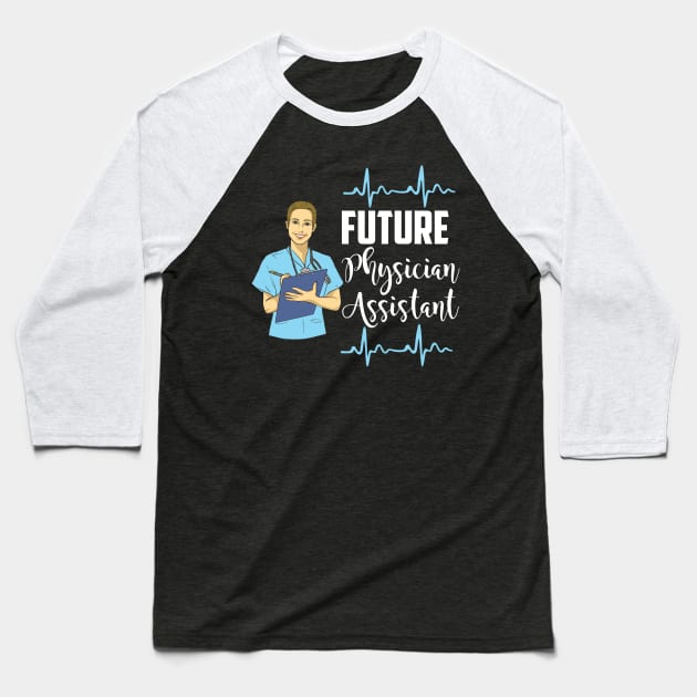 Future Physician Assistant - PA Student Baseball T-Shirt by Shirtbubble